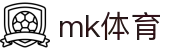 MK(体育科技有限公司)体育·官方网站